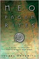 Isaac Bonewits: Neopagan Rites: A Guide to Creating Public Rituals that Work