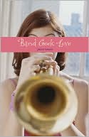 Book cover image of Band Geek Love by Josie Bloss