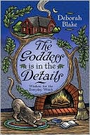 Deborah Blake: Goddess Is in the Details: Wisdom for the Everyday Witch