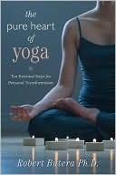 Book cover image of The Pure Heart of Yoga: Ten Essential Steps for Personal Transformation by Robert Butera