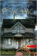 Michael Bodine: Growing Up Psychic: From Skeptic to Believer
