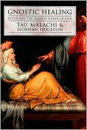 Book cover image of Gnostic Healing: Revealing the Hidden Power of God by Tau Malachi