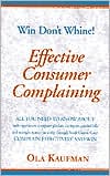 Book cover image of Effective Consumer Complaining: Win - Don't Whine by Ola Kaufman