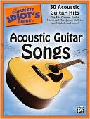 Alfred Publishing Staff: The Complete Idiot's Guide to Acoustic Guitar Songs: 30 Acoustic Guitar Hits