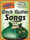 Alfred Publishing Staff: The Complete Idiot's Guide to Rock Guitar Songs: 30 Rock Guitar Hits