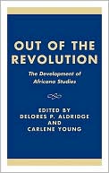Book cover image of Out of the Revolution: The Development of Africana Studies by Delores P. Aldridge