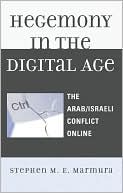 Stephen M. E. Marmura: Hegemony in the Digital Age: The Arab/Israeli Conflict Online