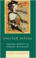 Chris Klassen: Storied Selves: Shaping Identity in Feminist Witchcraft