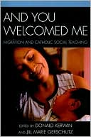 Donald Kerwin: And You Welcomed Me: Migration and Catholic Social Teaching