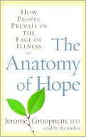 Jerome Groopman: The Anatomy of Hope: How People Prevail in the Face of Illness