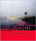 Ian Smith: The Blackbird Papers: A Novel
