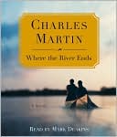 Charles Martin: Where the River Ends
