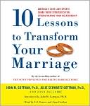 John Gottman: 10 Lessons to Transform Your Marriage: Case Studies and Advice from the Nation's Premier Relationship Experts