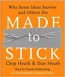 Dan Heath: Made to Stick: Why Some Ideas Survive and Others Die