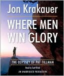Book cover image of Where Men Win Glory: The Odyssey of Pat Tillman by Jon Krakauer