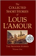 Book cover image of The Collected Short Stories of Louis L'Amour, Volume 1: The Frontier Stories by Louis L'Amour