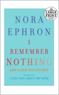 Nora Ephron: I Remember Nothing: And Other Reflections
