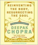 Deepak Chopra: Reinventing the Body, Resurrecting the Soul: How to Create a New You