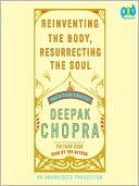 Book cover image of Reinventing the Body, Resurrecting the Soul: How to Create a New You by Deepak Chopra