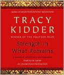 Tracy Kidder: Strength in What Remains: A Journey of Remembrance and Forgiveness