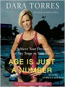 Book cover image of Age Is Just a Number: Achieve Your Dreams at Any Stage in Your Life by Dara Torres