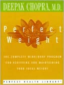 Book cover image of Perfect Weight: The Complete Mind/Body Program for Achieving and Maintaining Your Ideal Weight by Deepak Chopra