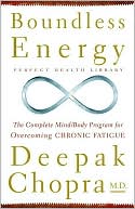 Deepak Chopra: Boundless Energy: The Complete Mind/Body Program for Overcoming Chronic Fatigue
