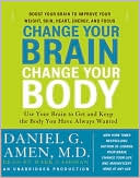 Book cover image of Change Your Brain, Change Your Body: Use Your Brain to Get and Keep the Body You Have Always Wanted by Daniel G. Amen
