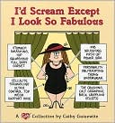 Cathy Guisewite: I'd Scream except I Look so Fabulous: A Cathy Collection