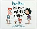 Jerry Scott: Baby Blues: Ten Years and Still in Diapers: A Baby Blues Treasury