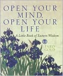 Book cover image of Open Your Mind, Open Your Life: A Little Book of Eastern Wisdom by Taro Gold