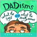 Cathy Hamilton: Dadisms: What He Says and What He Really Means
