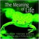 Bradley Trevor Greive: Meaning of Life