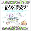 Book cover image of The Inappropriate Baby Book: Gross And Embarrassing Memories from Baby's First Year by Jennifer Stinson