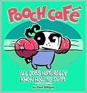 Book cover image of Pooch Cafe: All Dogs Naturally Know How to Swim by Paul Gilligan