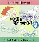 Book cover image of Never a Dry Moment (Baby Blues Scrapbook #17), Vol. 17 by Rick Kirkman