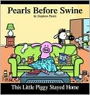 Stephan Pastis: This Little Piggy Stayed Home: A Pearls before Swine Collection