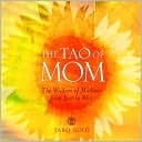 Taro Gold: The Tao of Mom: The Wisdom of Mothers from East to West