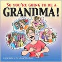 Lynn Johnston: So You're Going to Be a Grandma! (For Better or For Worse Series)