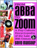 Book cover image of From Abba to Zoom: A Pop Culture Encyclopedia of the Late 20th Century by David Mansour