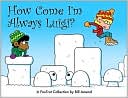 Bill Amend: How Come I'm Always Luigi?: A Fox Trot Collection