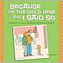 Pat Byrnes: Because I'm the Child Here and I Said So: A Joke Book for Parents (Because You Need a Laugh!)