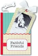Book cover image of Faithful Friends: A Little Pocket Book of Animal Wisdom by Delsie Chambon
