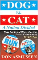 Book cover image of Dog vs. Cat: A Nation Divided: Dirty Tricks and Other Shock by Don Asmussen