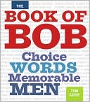 Book cover image of The Book of Bob: Choice Words, Memorable Men by Tom Crisp