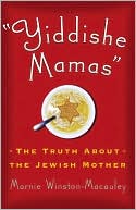 Book cover image of Yiddishe Mamas: The Truth about the Jewish Mother by Marnie Winston-Macauley