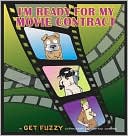 Darby Conley: I'm Ready for My Movie Contract: A Get Fuzzy Collection