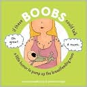 Book cover image of If These Boobs Could Talk: A Little Humor to Pump Up the Breastfeeding Mom by Adrienne Hedger