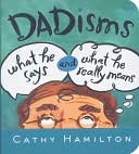 Cathy Hamilton: Dadisms: What He Says and What He Really Means