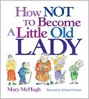 Book cover image of How Not to Become a Little Old Lady Little Gift Book by Mary McHugh